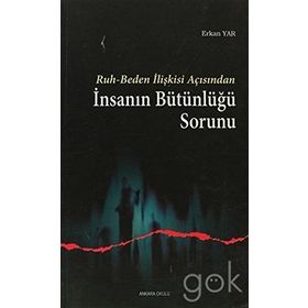 RUH-BEDEN İLİŞKİSİ AÇISINDAN İNSANIN BÜTÜNLÜĞÜ SORUNU - ERKAN YAR