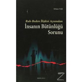 RUH-BEDEN İLİŞKİSİ AÇISINDAN İNSANIN BÜTÜNLÜĞÜ SORUNU - ERKAN YAR