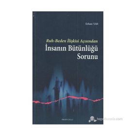 RUH-BEDEN İLİŞKİSİ AÇISINDAN İNSANIN BÜTÜNLÜĞÜ SORUNU - ERKAN YAR