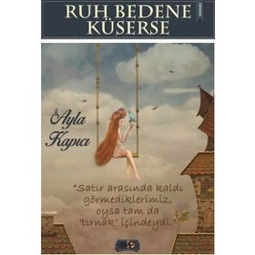 Ruh Bedene Küserse - Ayla Kapıcı