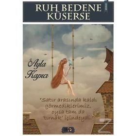 Ruh Bedene Küserse - Ayla Kapıcı