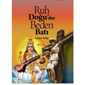 Ruh Doğu'dur Beden Batı - Gülper Refiğ