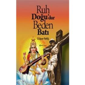Ruh Doğu'dur Beden Batı - Gülper Refiğ