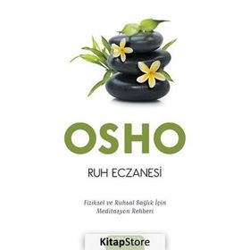 RUH ECZANESI FIZIKSEL VE RUHSAL SAĞLIK İÇIN MEDITASYON REHBERI - OSHO (BHAGMAN SHREE RAJNEESH)