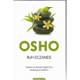 RUH ECZANESI FIZIKSEL VE RUHSAL SAĞLIK İÇIN MEDITASYON REHBERI - OSHO (BHAGMAN SHREE RAJNEESH)