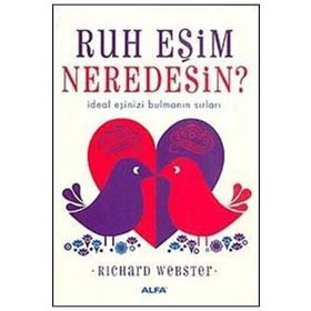RUH EŞİM NEREDESIN? İDEAL EŞİNİZİ BULMANIN SIRLARI - RICHARD WEBSTER
