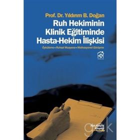 Ruh Hekiminin Klinik Eğitiminde Hasta - Hekim İlişkisi - Yıldırım B. Doğan