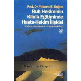Ruh Hekiminin Klinik Eğitiminde Hasta - Hekim İlişkisi - Yıldırım B. Doğan