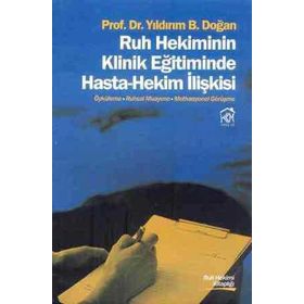 Ruh Hekiminin Klinik Eğitiminde Hasta - Hekim İlişkisi - Yıldırım B. Doğan