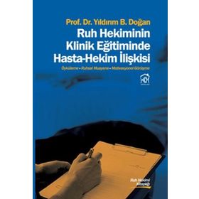 Ruh Hekiminin Klinik Eğitiminde Hasta - Hekim İlişkisi - Yıldırım B. Doğan