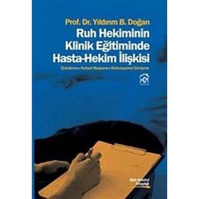 Ruh Hekiminin Klinik Eğitiminde Hasta - Hekim İlişkisi - Yıldırım B. Doğan