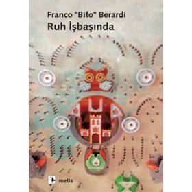 RUH İŞBAŞINDA (YABANCILAŞMADAN OTONOMIYE) - FRANCO BIFO BERARDI