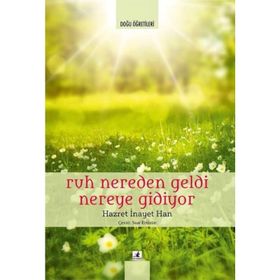 Ruh Nereden Geldi Nereye Gidiyor - Hazret İnayet Han
