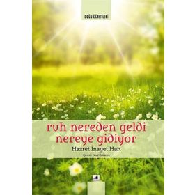 Ruh Nereden Geldi Nereye Gidiyor - Hazret İnayet Han