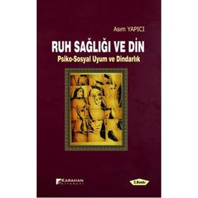 RUH SAĞLIĞI VE DIN PSIKO-SOSYAL UYUM VE DINDARLIK - ASIM YAPICI