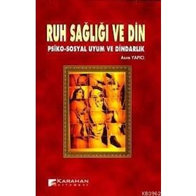 RUH SAĞLIĞI VE DIN PSIKO-SOSYAL UYUM VE DINDARLIK - ASIM YAPICI