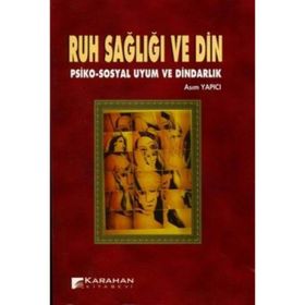RUH SAĞLIĞI VE DIN PSIKO-SOSYAL UYUM VE DINDARLIK - ASIM YAPICI