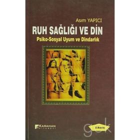 RUH SAĞLIĞI VE DIN PSIKO-SOSYAL UYUM VE DINDARLIK - ASIM YAPICI