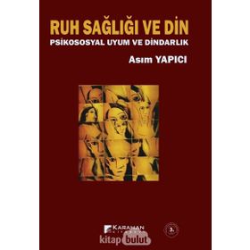 RUH SAĞLIĞI VE DIN PSIKO-SOSYAL UYUM VE DINDARLIK - ASIM YAPICI