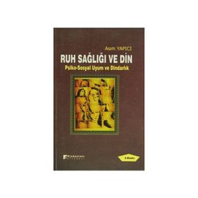 RUH SAĞLIĞI VE DIN PSIKO-SOSYAL UYUM VE DINDARLIK - ASIM YAPICI