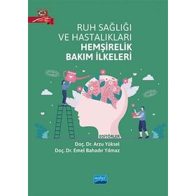 Ruh Sağlığı ve Hastalıkları Hemşirelik Bakım İlkeleri - Nobel Akademik Yayıncılık