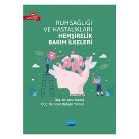 Ruh Sağlığı ve Hastalıkları Hemşirelik Bakım İlkeleri - Nobel Akademik Yayıncılık
