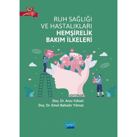 Ruh Sağlığı ve Hastalıkları Hemşirelik Bakım İlkeleri - Nobel Akademik Yayıncılık