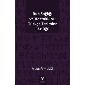 Ruh Sağlığı Ve Hastalıkları Türkçe Terimler Sözlüğü- Mustafa Yıldız