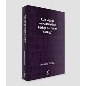 Ruh Sağlığı Ve Hastalıkları Türkçe Terimler Sözlüğü- Mustafa Yıldız