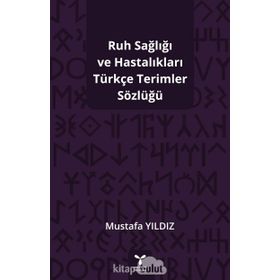 Ruh Sağlığı Ve Hastalıkları Türkçe Terimler Sözlüğü- Mustafa Yıldız