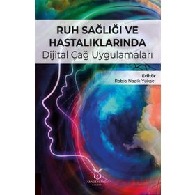 Ruh Sağlığı ve Hastalıklarında Dijital Çağ Uygulamaları - Kolektif
