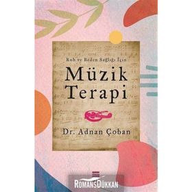 Ruh Ve Beden Sağlığı İçin: Müzik Terapi - Adnan Çoban