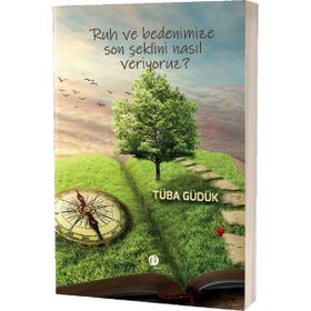 Ruh ve Bedenimize Son Şeklini Nasıl Veriyoruz Tüba Güdük Herdem Kitap