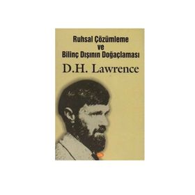 RUHSAL ÇÖZÜMLEME VE BİLİNÇDIŞI: BİLİNÇDIŞININ DOĞAÇLAMASI - DAVID HERBERT LAWRENCE