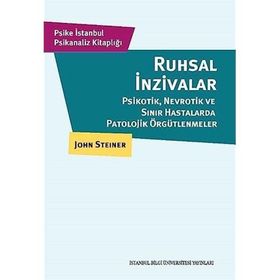 Ruhsal İnzivalar Psikotik, Nevrotik ve Sınır Hastalarda Patolojik Örgütlenmeler - John Steiner