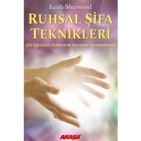 Ruhsal Şifa Teknikleri Şifa Gücünüzü Kullanarak Mucizeler Yaratabilirsiniz - Keith Sherwood