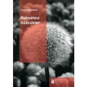 RUHSATSIZ SÖZCÜKLER - YÜCEL SARPDERE