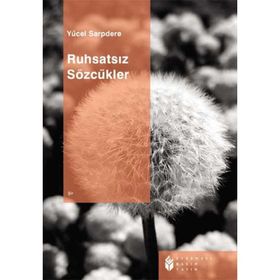RUHSATSIZ SÖZCÜKLER - YÜCEL SARPDERE