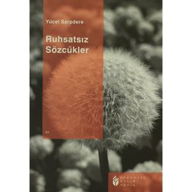 RUHSATSIZ SÖZCÜKLER - YÜCEL SARPDERE