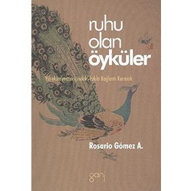 RUHU OLAN ÖYKÜLER YÜREKLERİMİZİN İÇİNDEKİ IŞIKLA BAĞLANTI KURMAK - ROSARIO GOMEZ A.