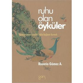 RUHU OLAN ÖYKÜLER YÜREKLERİMİZİN İÇİNDEKİ IŞIKLA BAĞLANTI KURMAK - ROSARIO GOMEZ A.