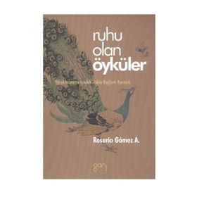RUHU OLAN ÖYKÜLER YÜREKLERİMİZİN İÇİNDEKİ IŞIKLA BAĞLANTI KURMAK - ROSARIO GOMEZ A.