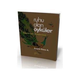 RUHU OLAN ÖYKÜLER YÜREKLERİMİZİN İÇİNDEKİ IŞIKLA BAĞLANTI KURMAK - ROSARIO GOMEZ A.
