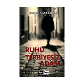 Ruhu Terbiyesiz Adam - Ferhan Şaylıman