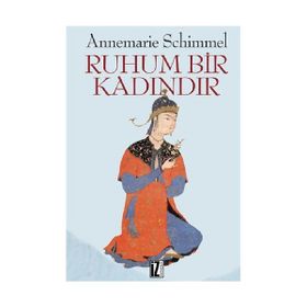 RUHUM BIR KADINDIR - ANNEMARIE SCHIMMEL