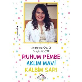 Ruhum Pembe Aklım Mavi Kalbim Sarı - Belgin Koçak