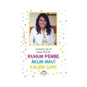 Ruhum Pembe Aklım Mavi Kalbim Sarı - Belgin Koçak