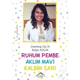 Ruhum Pembe Aklım Mavi Kalbim Sarı - Belgin Koçak