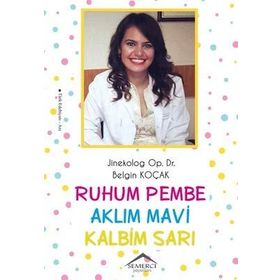 Ruhum Pembe Aklım Mavi Kalbim Sarı - Belgin Koçak