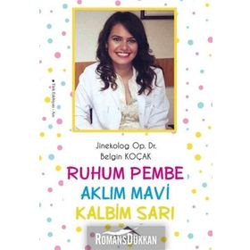 Ruhum Pembe Aklım Mavi Kalbim Sarı - Belgin Koçak
